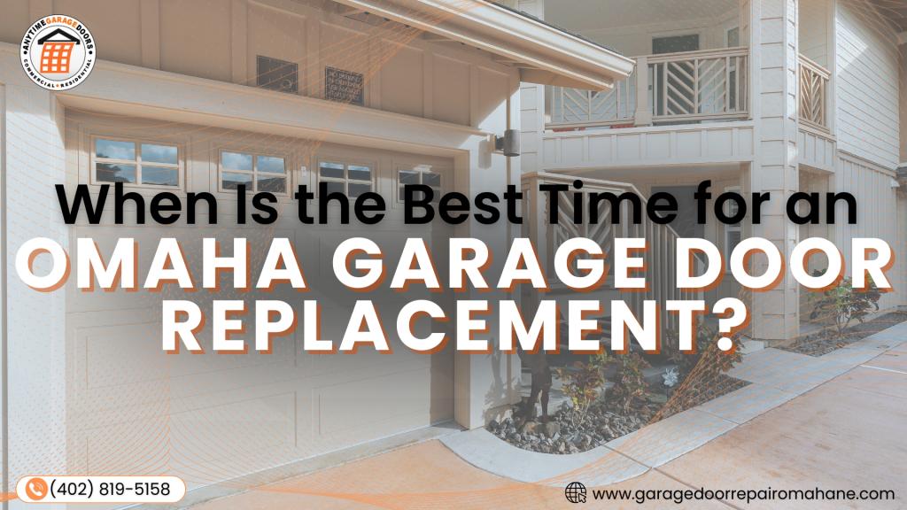 Learn the best time for Omaha garage door replacement based on weather, cost, and performance